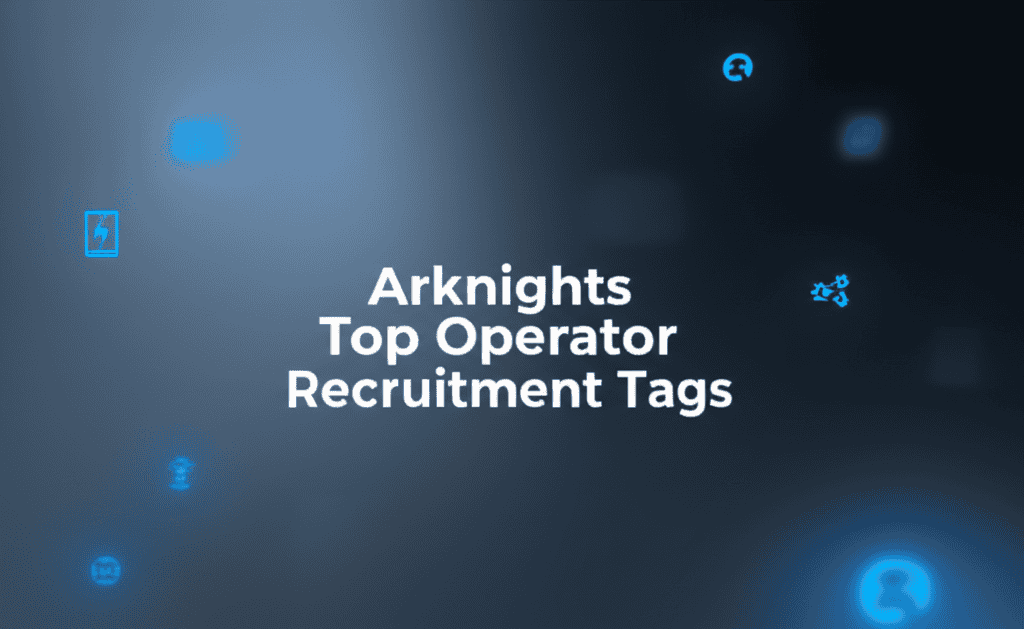 Arknights Top Operator Recruitment Tags